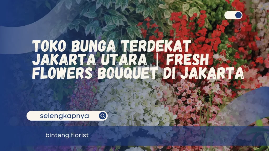 Toko Bunga Terdekat Jakarta Utara