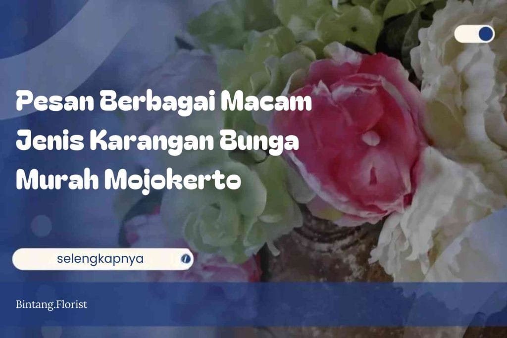 Pesan Berbagai Macam Jenis Karangan Bunga Murah Mojokerto
